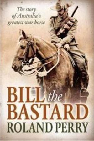 Bill the Bastard : The Story of Australia's Greatest War Horse EPUB Download