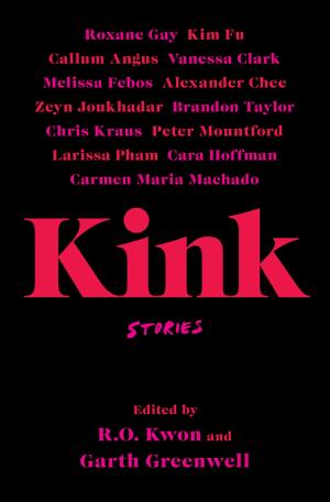 Kink: Stories by R.O. Kwon , Garth Greenwell Free ePub Download