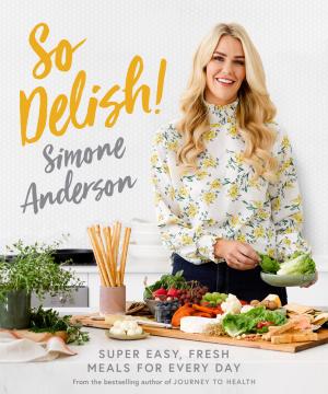 So Delish!: Super Dasy, Fresh Meals for Every Day Free ePub Download